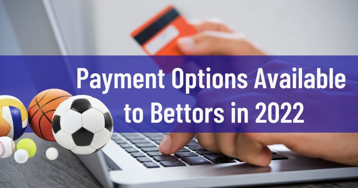Payment Options Available to Bettors in 2022